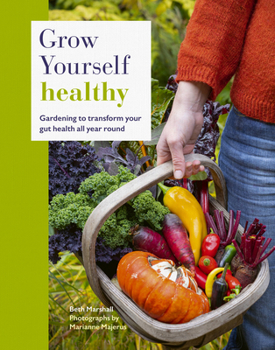 Hardcover Grow Yourself Healthy: Gardening to Transform Your Gut Health All Year Round Book