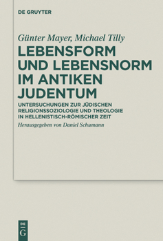 Lebensform Und Lebensnorm Im Antiken Judentum: Untersuchungen Zur Judischen Religionssoziologie Und Theologie in Hellenistisch-Romischer Zeit