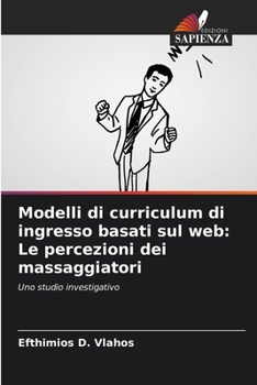 Paperback Modelli di curriculum di ingresso basati sul web: Le percezioni dei massaggiatori [Italian] Book