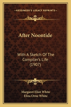 Paperback After Noontide: With A Sketch Of The Compiler's Life (1907) Book