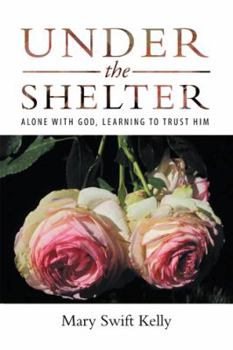 Paperback Under the Shelter: Alone with God, Learning to Trust Him Book