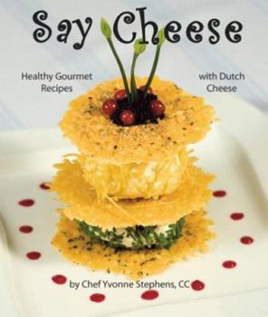 Hardcover Say Cheese: Healthy Gourmet Recipes with Dutch Cheese Book