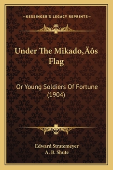 Paperback Under The Mikado's Flag: Or Young Soldiers Of Fortune (1904) Book
