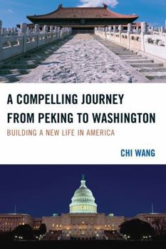 Paperback A Compelling Journey from Peking to Washington: Building a New Life in America Book