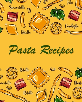 Pasta Recipes: Blank Recipe Book Journal to Write In Favorite Pasta Recipes (Pasta Recipe Books)