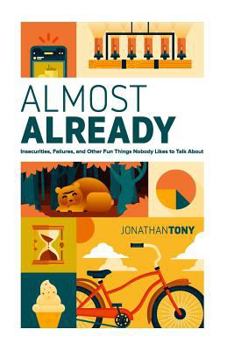 Paperback Almost Already: Insecurities, Failures, and Other Fun Things Nobody Likes to Talk about Book