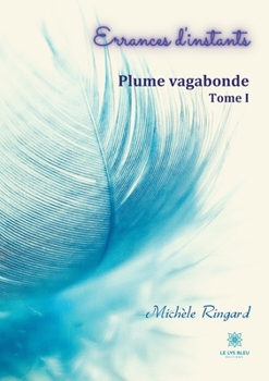 Paperback Errances d'instants: Tome I: Plume vagabonde [French] Book