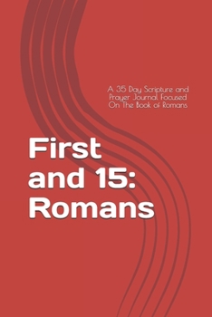 Paperback First and 15: Romans: A 35 Day Scripture and Prayer Journal Focused On The Book of Romans Book