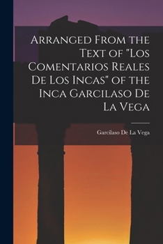 Paperback Arranged from the Text of "Los Comentarios Reales De Los Incas" of the Inca Garcilaso De La Vega [Spanish] Book
