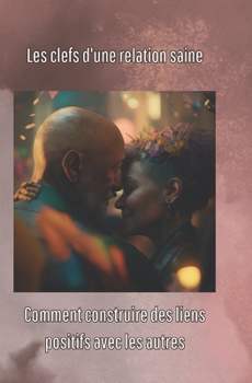 Paperback Les clés d'une relation saine: Comment construire des liens positifs avec les autres [French] Book