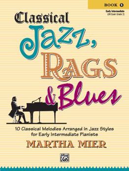 Paperback Classical Jazz Rags & Blues, Bk 1: 10 Classical Melodies Arranged in Jazz Styles for Early Intermediate Pianists [No Linguistic Content] Book