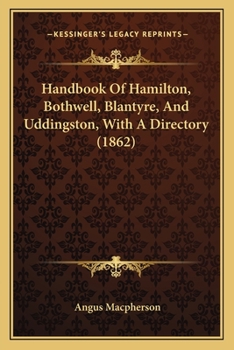 Paperback Handbook Of Hamilton, Bothwell, Blantyre, And Uddingston, With A Directory (1862) Book