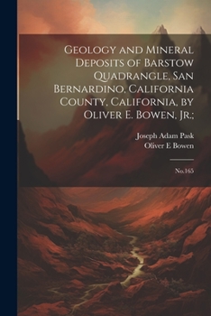 Paperback Geology and Mineral Deposits of Barstow Quadrangle, San Bernardino, California County, California, by Oliver E. Bowen, Jr.;: No.165 Book