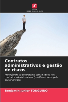 Contratos administrativos e gestão de riscos: Proteção do co-contratante contra riscos nos contratos administrativos (pré-)financiados pelo sector privado (Portuguese Edition)