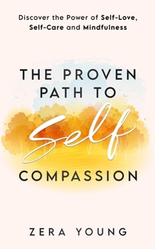 Paperback The Proven Path to Self-Compassion: Discover the Power of Self-Love, Self-Care & Mindfulness Book