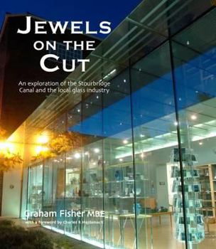 Hardcover Jewels on the Cut: An Exploration of the Stourbridge Canal and the Local Glass Industry Book