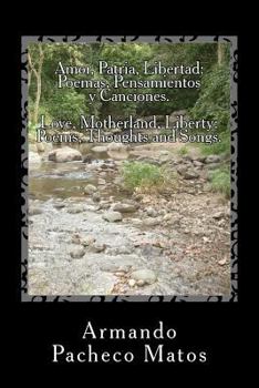 Paperback Amor, Patria, Libertad: Poemas, Pensamientos y Canciones. Love, Motherland, Liberty: Poems, Thoughts and Songs.: Maestro Don Pedro [Spanish] Book