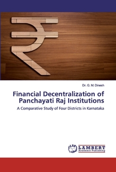 Financial Decentralization of Panchayati Raj Institutions: A Comparative Study of Four Districts in Karnataka