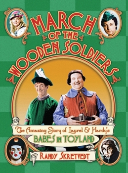 Hardcover March of the Wooden Soldiers: The Amazing Story of Laurel & Hardy's "Babes in Toyland" Book