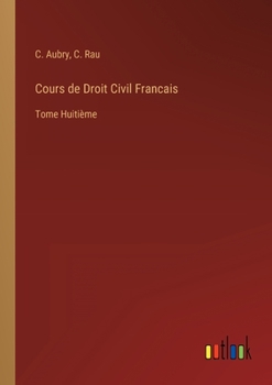 Paperback Cours de Droit Civil Francais: Tome Huitième [French] Book