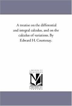 A Treatise On the Differential and Integral Calculus: And On the Calculus of Variations