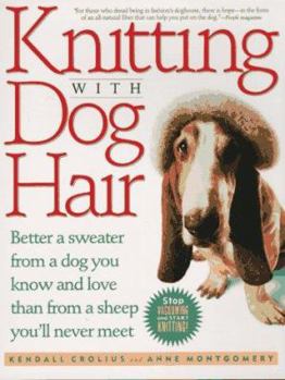 Paperback Knitting with Dog Hair: Better a Sweater from a Dog You Know and Love Than from a Sheep You'll Never Meet Book