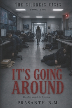 IT’S GOING AROUND (BOOK TWO OF THE SICKNESS CASES): The school was only the beginning.
