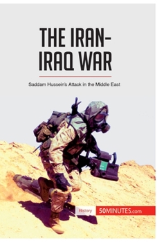 The Iran-Iraq War: Saddam Hussein’s Attack in the Middle East
