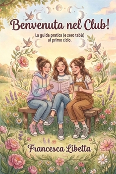 Paperback Benvenuta nel club: La guida pratica (e zero tabù) al primo ciclo (Italian Edition) [Italian] Book