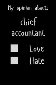 Paperback My opinion about: Chief accountant Love Hate: Show Your Opinion, Great Gift Idea With Funny Text On Cover, Great Motivational, Unique No Book