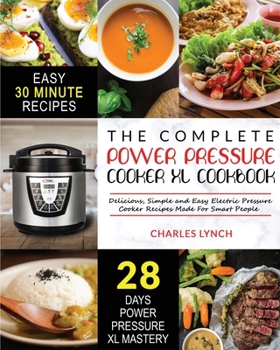Power Pressure Cooker XL Cookbook: The Complete Power Pressure Cooker XL Cookbook Delicious, Simple and Easy Electric Pressure Cooker Recipes Made For Smart People