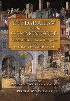 Integralism and the Common Good: Selected Essays from The Josias