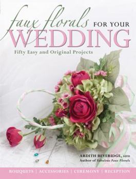 Paperback Faux Florals for Your Wedding: Fifty Easy and Original Projects Book
