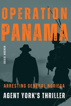 Paperback Operation Panama: Arresting General Noriega: Agent York's Thriller Book