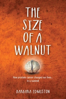 Hardcover The Size of a Walnut: How Prostate Cancer changed our lives - In a nutshell Book