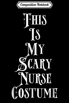 Paperback Composition Notebook: This Is My Scary Nurse Costume Disturbing Mean Evil Psycho Journal/Notebook Blank Lined Ruled 6x9 100 Pages Book