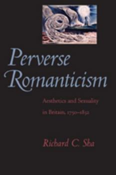 Hardcover Perverse Romanticism: Aesthetics and Sexuality in Britain, 1750-1832 Book