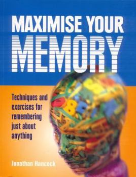 Paperback Maximise Your Memory: Techniques and Exercises for Remembering Just About Anything Book