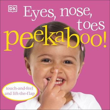Eyes, Nose, Toes Peekaboo!: Touch-And-Feel and Lift-The-Flap