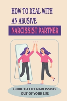 Paperback How To Deal With An Abusive Narcissist Partner: Guide To Cut Narcissists Out Of Your Life: Toxic Relationship Book