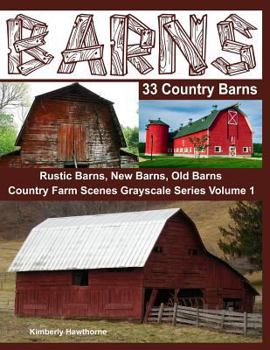 Paperback Barns 33 Country Barns Grayscale Adult Coloring Book: Country Farm Scenes with Rustic Barns, New Barns and Old Barns Book