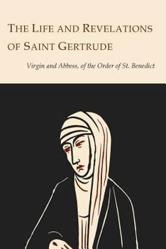 Paperback The Life and Revelations of Saint Gertrude Virgin and Abbess of the Order of St. Benedict Book