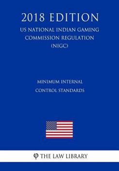 Paperback Minimum Internal Control Standards (US National Indian Gaming Commission Regulation) (NIGC) (2018 Edition) Book