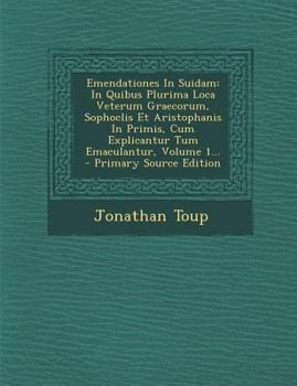 Paperback Emendationes in Suidam: In Quibus Plurima Loca Veterum Graecorum, Sophoclis Et Aristophanis in Primis, Cum Explicantur Tum Emaculantur, Volume [Latin] Book