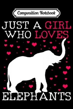 Composition Notebook: Just A Girl Who Loves Elephants Vintage Gift Premium  Journal/Notebook Blank Lined Ruled 6x9 100 Pages