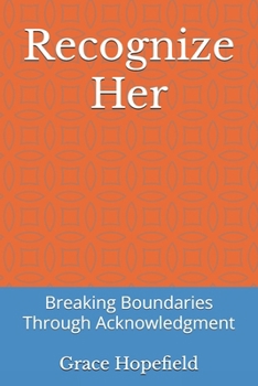 Recognize Her: Breaking Boundaries Through Acknowledgment (Women Empowerment)