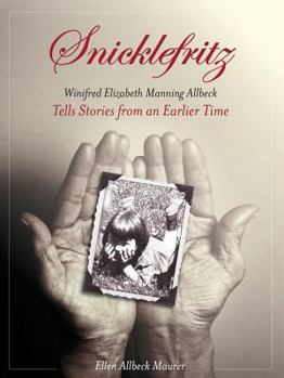 Paperback Snicklefritz: Winifred Elizabeth Manning Allbeck Tells Stories from an Earlier Time Book