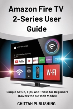 Paperback Amazon Fire TV 2-Series User Guide: Simple Setup, Tips, and Tricks for Beginners (Covers the 40-Inch Model) Book