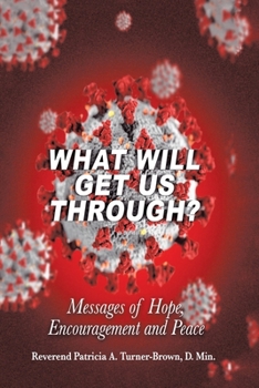 Paperback What Will Get Us Through?: Messages of Hope, Encouragement, and Peace Book