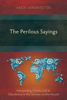 The Perilous Sayings: Interpreting Christ's Call to Obedience in the Sermon on the Mount